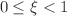 $$0\le \xi <1$$