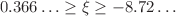 $$0.366\ldots \ge \xi \ge -8.72\ldots $$