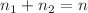 $$n_1+n_2=n$$