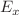 $$E_{x}$$