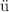 $$\ddot{\textrm{u}}$$