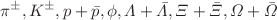 $$\pi ^{\pm }, K^{\pm }, p+\bar{p}, \phi , \Lambda +\bar{\Lambda }, \Xi +\bar{\Xi }, \Omega +\bar{\Omega }$$
