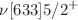 $$\nu [633]5/2^{+}$$