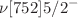 $$\nu [752]5/2^{-}$$