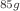 $$^{85g}$$
