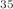 $$^{35}$$