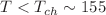 $$T < T_{ch}\sim 155$$