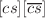 $$[cs][\overline{cs}]$$