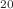 $$ ^{20}$$