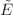 $${\tilde{E}}$$