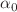 $$\alpha _{0}$$