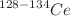 $$^{128{-}134}Ce$$