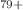 $$^{79+}$$