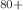 $$^{80+}$$