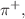$$\pi ^+,$$