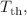 $$T_{\textrm{th}},$$